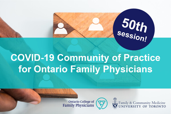 COVID-19 Community of Practice for Ontario Family Physicians - 50th session!